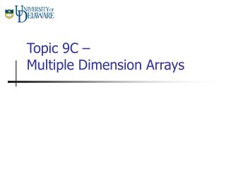 Topic 9C – Multiple Dimension Arrays