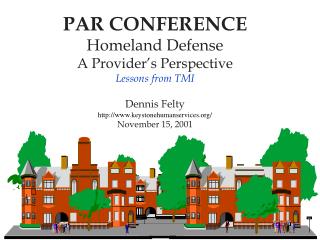 PAR CONFERENCE Homeland Defense A Provider’s Perspective Lessons from TMI Dennis Felty