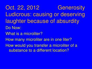 Oct. 22, 2012		 Generosity Ludicrous: causing or deserving laughter because of absurdity