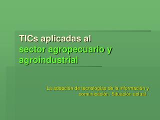 TICs aplicadas al sector agropecuario y agroindustrial