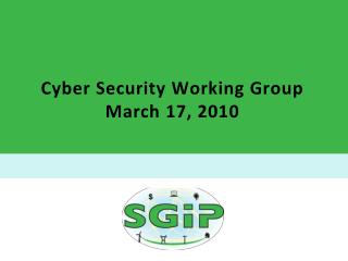 Cyber Security Working Group March 17, 2010