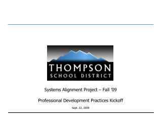 Systems Alignment Project – Fall ’09 Professional Development Practices Kickoff Sept. 22, 2009