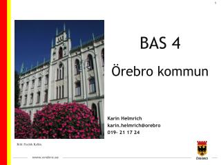BAS 4 Örebro kommun Karin Helmrich karin.helmrich@orebro 019- 21 17 24