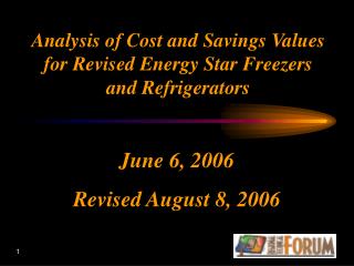 Analysis of Cost and Savings Values for Revised Energy Star Freezers and Refrigerators