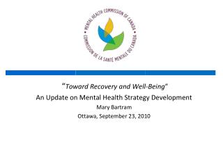“ Toward Recovery and Well-Being ” An Update on Mental Health Strategy Development Mary Bartram