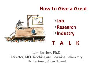 Lori Breslow, Ph.D. Director, MIT Teaching and Learning Laboratory Sr. Lecturer, Sloan School