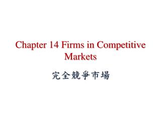 Chapter 14 Firms in Competitive Markets