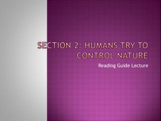 Section 2: Humans Try to Control Nature