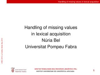 Handling of missing values in lexical acquisition Núria Bel Universitat Pompeu Fabra