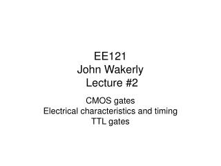 EE121 John Wakerly Lecture #2