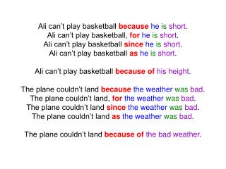 Ali can’t play basketball because he is short . Ali can’t play basketball, for he is short .