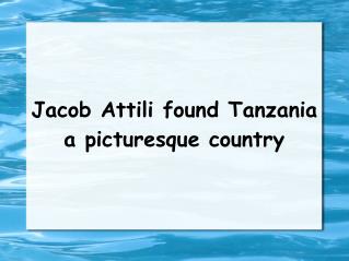 Jacob Attili found Tanzania a picturesque country