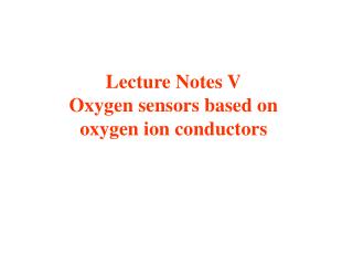 Lecture Notes V Oxygen sensors based on oxygen ion conductors