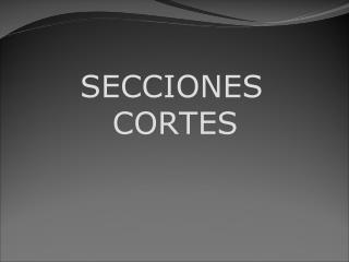 SECCIONES CORTES