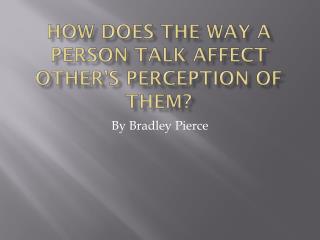 How does the way a person talk affect other’s perception of them?
