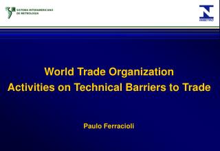 World Trade Organization Activities on Technical Barriers to Trade