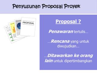 Proposal ? Penawaran tertulis … … Rencana yang untuk diwujudkan …