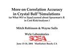 More on Correlation Accuracy in Crystal Ball Simulations or What We ve Now Learned about Spearman s R in Cost Risk Analy