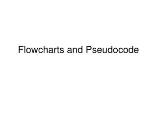 Flowcharts and Pseudocode