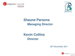 Shaune Parsons Managing Director Kevin Collins Director
