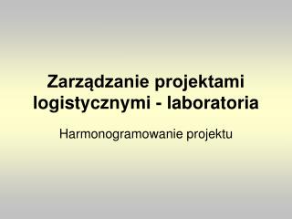Zarządzanie projektami logistycznymi - laboratoria