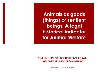 &quot;Enforcement of European Animal Welfare Related Legislation&quot; Brussels 12-13 June 2012