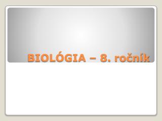 BIOLÓGIA – 8. ročník