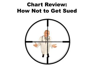 Chart Review: How Not to Get Sued