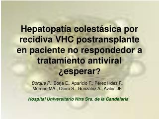 Hepatopatía colestásica por recidiva VHC postransplante en paciente no respondedor a tratamiento antiviral ¿esperar ?