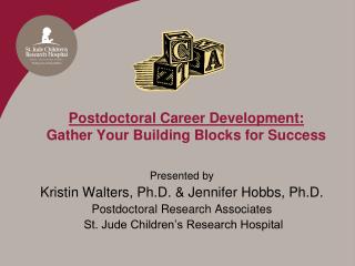 Postdoctoral Career Development: Gather Your Building Blocks for Success