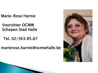Marie-Rose Harnie Voorzitter OCMW Schepen Stad Halle   Tel. 02/363.85.67