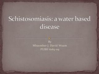 Schistosomiasis: a water based disease