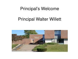 Principal’s Welcome Principal Walter Willett