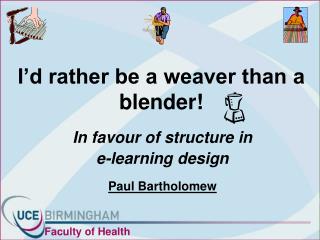 I’d rather be a weaver than a blender!