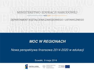 MOC W REGIONACH Nowa perspektywa finansowa 2014-2020 w edukacji