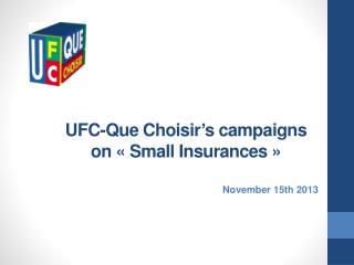 UFC-Que Choisir’s campaigns on « Small Insurances  »