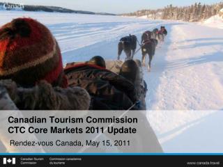 Canadian Tourism Commission CTC Core Markets 2011 Update