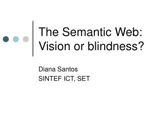 The Semantic Web: Vision or blindness?