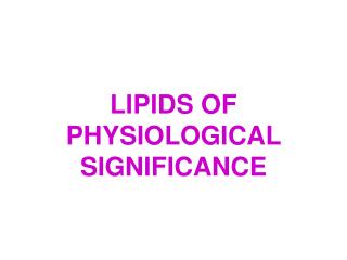 LIPIDS OF PHYSIOLOGICAL SIGNIFICANCE