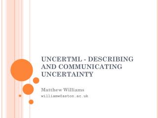 UNCERTML - DESCRIBING AND COMMUNICATING UNCERTAINTY