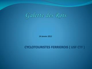 Galette des Rois 14 Janvier 2012 CYCLOTOURISTES FERRIEROIS ( USF CTF )