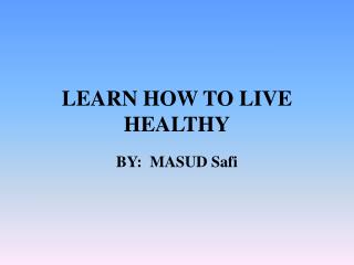 LEARN HOW TO LIVE HEALTHY