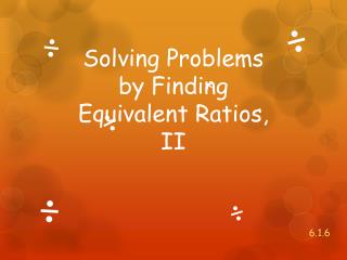 Solving Problems by Finding Equivalent Ratios, II