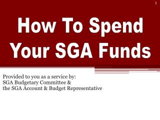 Provided to you as a service by: SGA Budgetary Committee &amp; the SGA Account &amp; Budget Representative