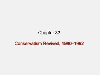 Chapter 32 Conservatism Revived, 1980–1992