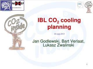 IBL CO 2 cooling planning 03 July 2013