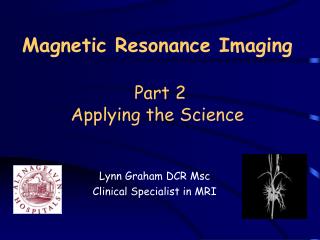 Magnetic Resonance Imaging Part 2 Applying the Science