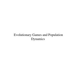 Evolutionary Games and Population Dynamics