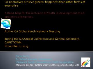 Presented by Dr. Sukesh Zamwar, Chairperson ICA Asia & Pacific Committee on Youth Co-operation