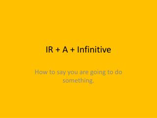IR + A + Infinitive